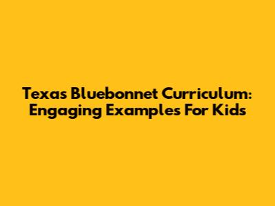 Texas Bluebonnet Curriculum: Engaging Examples For Kids