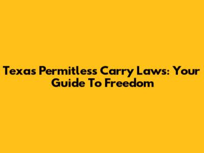 Texas Permitless Carry Laws: Your Guide To Freedom
