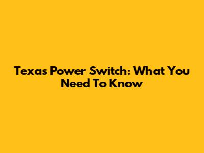 Texas Power Switch: What You Need To Know