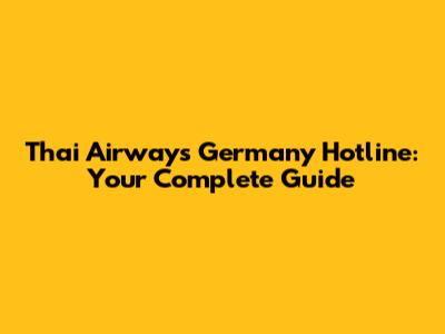 Thai Airways Germany Hotline: Your Complete Guide