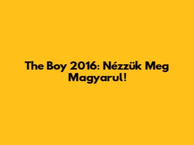 The Boy 2016: Nézzük Meg Magyarul!