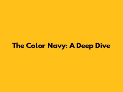 The Color Navy: A Deep Dive