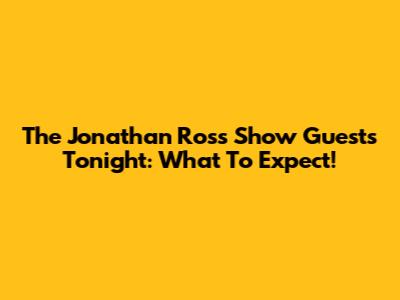 The Jonathan Ross Show Guests Tonight: What To Expect!