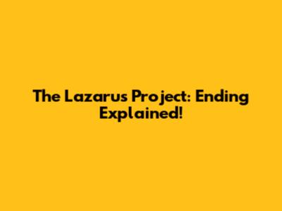 The Lazarus Project: Ending Explained!
