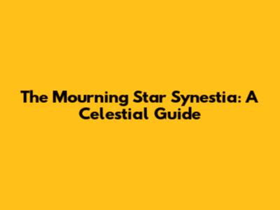 The Mourning Star Synestia: A Celestial Guide