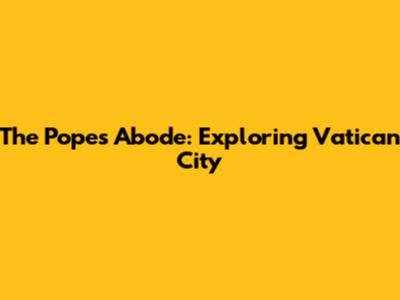 The Pope's Abode: Exploring Vatican City