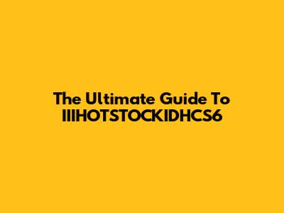 The Ultimate Guide To IIIHOTSTOCKIDHCS6