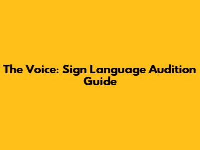 The Voice: Sign Language Audition Guide
