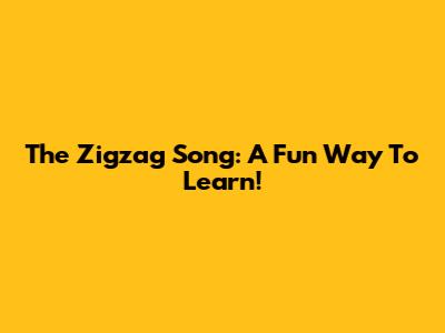 The Zigzag Song: A Fun Way To Learn!