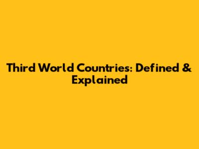Third World Countries: Defined & Explained