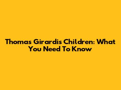 Thomas Girardi's Children: What You Need To Know