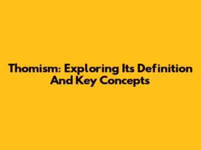 Thomism: Exploring Its Definition And Key Concepts