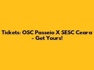 Tickets: OSC Passeio X SESC Ceara - Get Yours!