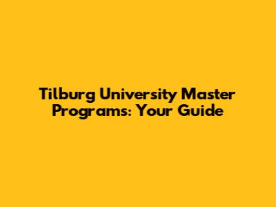 Tilburg University Master Programs: Your Guide