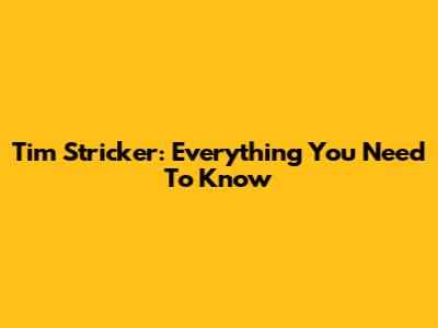 Tim Stricker: Everything You Need To Know