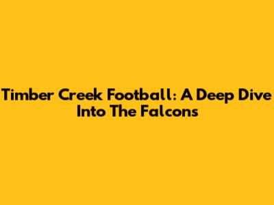 Timber Creek Football: A Deep Dive Into The Falcons