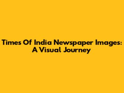 Times Of India Newspaper Images: A Visual Journey