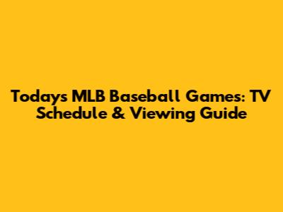 Today's MLB Baseball Games: TV Schedule & Viewing Guide