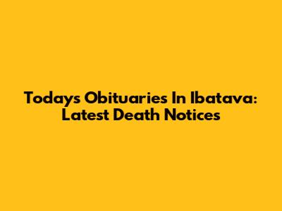 Today's Obituaries In Ibatava: Latest Death Notices