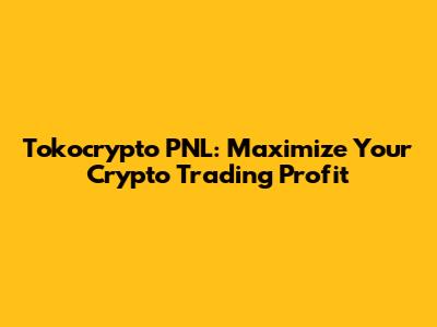 Tokocrypto PNL: Maximize Your Crypto Trading Profit