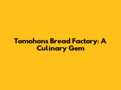 Tomohon's Bread Factory: A Culinary Gem