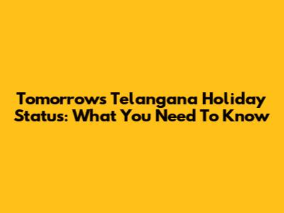 Tomorrow's Telangana Holiday Status: What You Need To Know