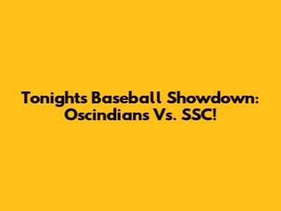 Tonight's Baseball Showdown: Oscindians Vs. SSC!