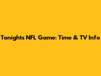 Tonight's NFL Game: Time & TV Info