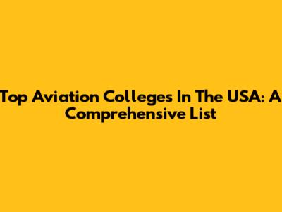 Top Aviation Colleges In The USA: A Comprehensive List