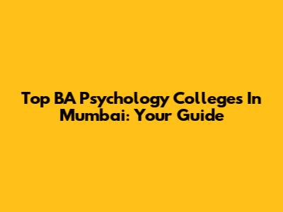 Top BA Psychology Colleges In Mumbai: Your Guide