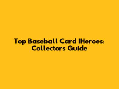 Top Baseball Card IHeroes: Collectors' Guide