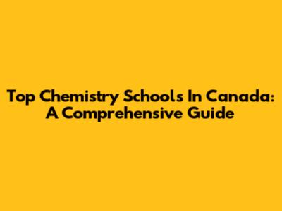 Top Chemistry Schools In Canada: A Comprehensive Guide