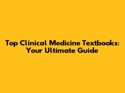 Top Clinical Medicine Textbooks: Your Ultimate Guide
