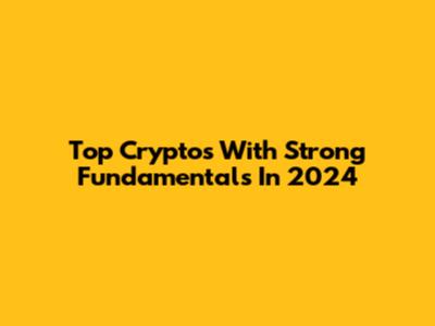 Top Cryptos With Strong Fundamentals In 2024