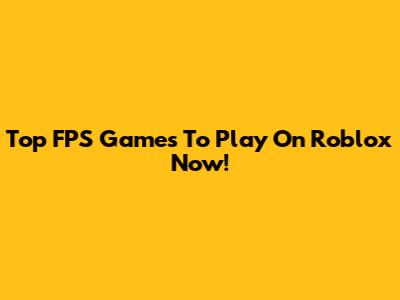 Top FPS Games To Play On Roblox Now!