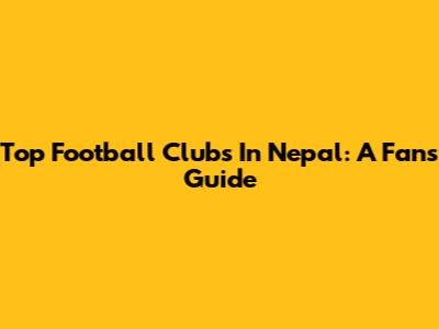 Top Football Clubs In Nepal: A Fan's Guide