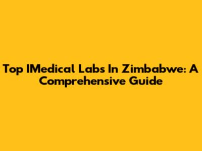 Top IMedical Labs In Zimbabwe: A Comprehensive Guide