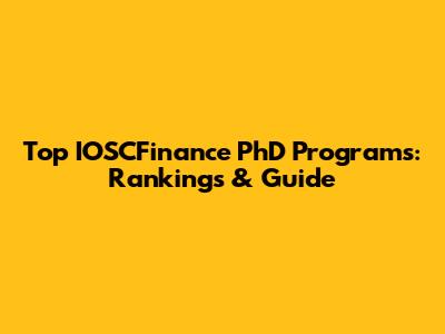 Top IOSCFinance PhD Programs: Rankings & Guide