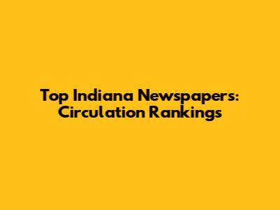 Top Indiana Newspapers: Circulation Rankings