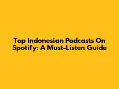 Top Indonesian Podcasts On Spotify: A Must-Listen Guide