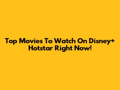 Top Movies To Watch On Disney+ Hotstar Right Now!