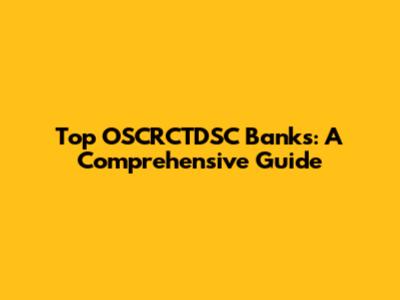 Top OSCRCTDSC Banks: A Comprehensive Guide
