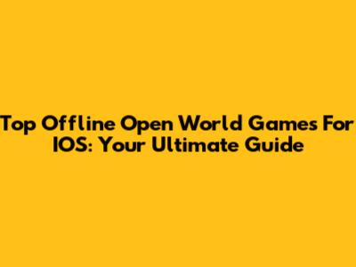 Top Offline Open World Games For IOS: Your Ultimate Guide