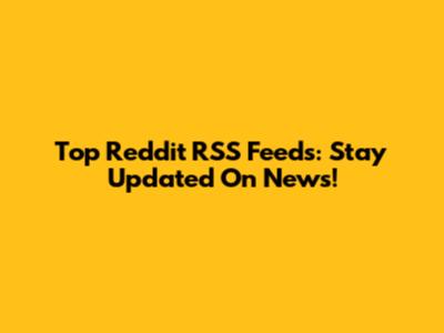 Top Reddit RSS Feeds: Stay Updated On News!