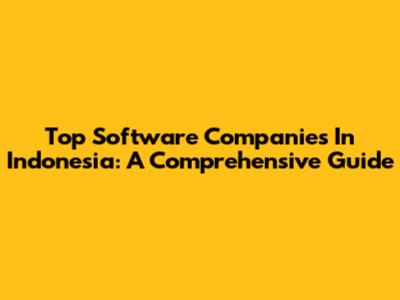 Top Software Companies In Indonesia: A Comprehensive Guide