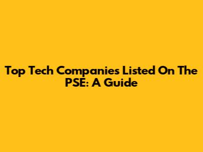 Top Tech Companies Listed On The PSE: A Guide