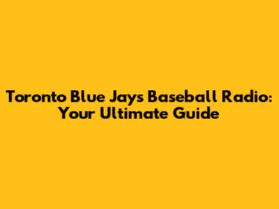 Toronto Blue Jays Baseball Radio: Your Ultimate Guide
