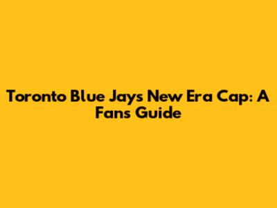 Toronto Blue Jays New Era Cap: A Fan's Guide