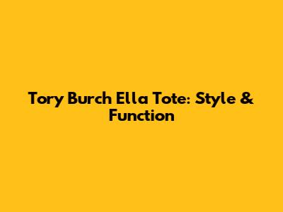 Tory Burch Ella Tote: Style & Function