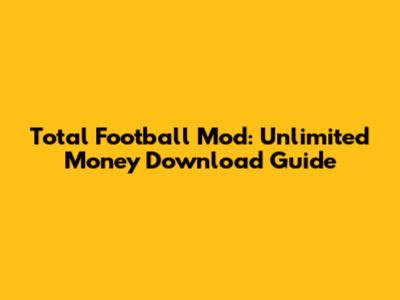 Total Football Mod: Unlimited Money Download Guide